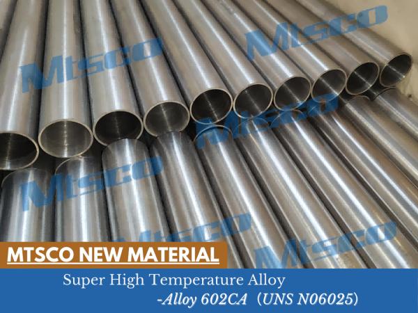 MTSCO New Material: Super High Temperature Alloy - Alloy 602CA (UNS N06025)